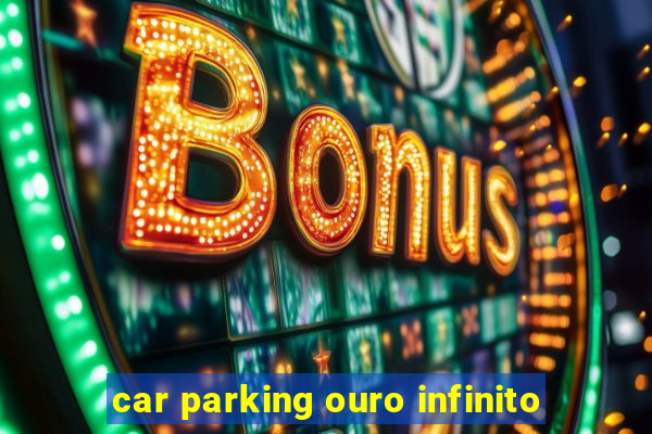 car parking ouro infinito